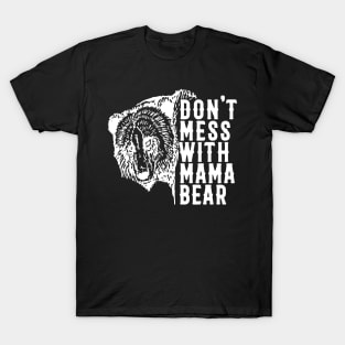 Don't Mess with Mama Bear Mother's day T-Shirt